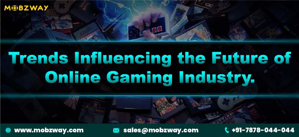 Trends Influencing the Future of Online Gaming Industry