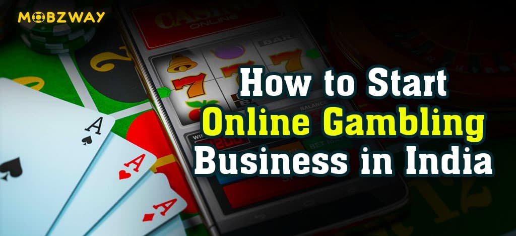 How to Start Online Gambling Business in India?