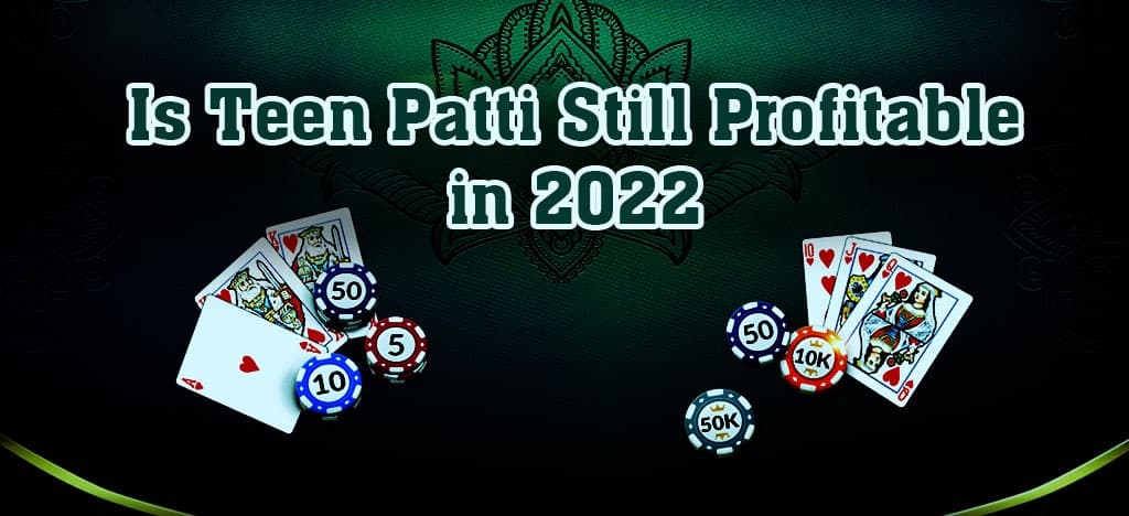 Is Teen Patti Still Profitable in 2024?