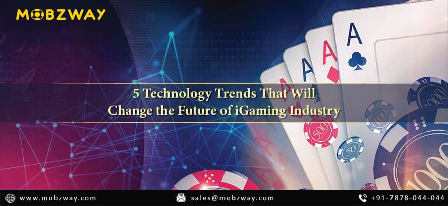 5 Technology Trends That Will Change the Future of iGaming Industry