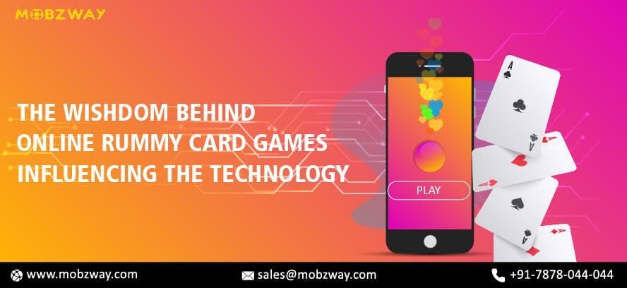 The Wisdom Behind Online Rummy Card Games Influencing The Technology