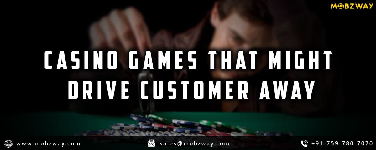 Casino Games That Might Drive Customers Away