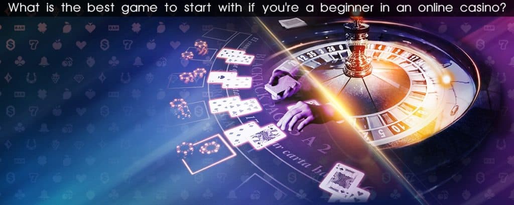 What is The Best Game To Start With If You’re a Beginner in An Online Casino?