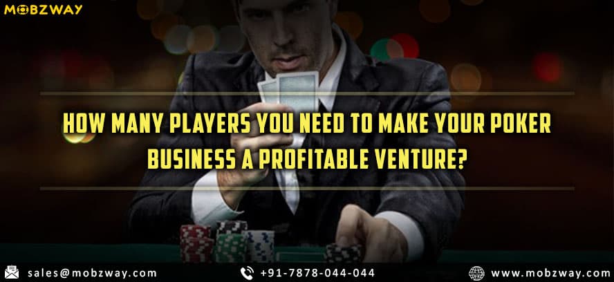 How Many Players You Need to Make Your Poker Business a Profitable venture?