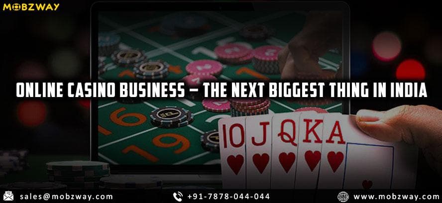 Online Casino Business - The Next Biggest Thing in India