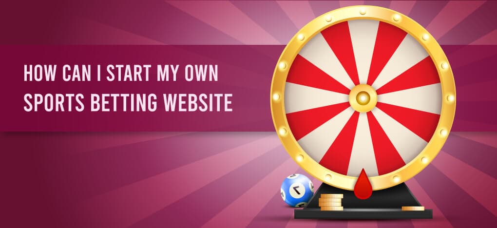 How Can I Start My Own Sports Betting Website?