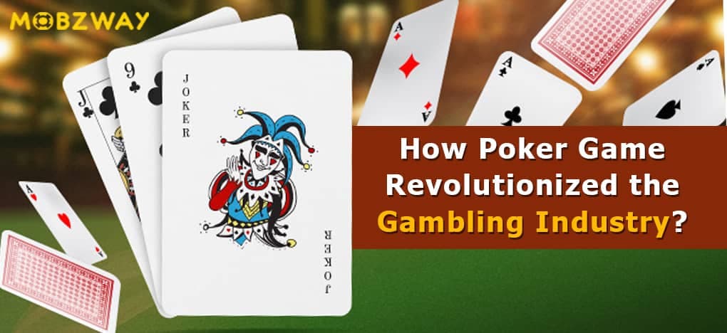 How Poker Game Revolutionized the Gambling Industry?