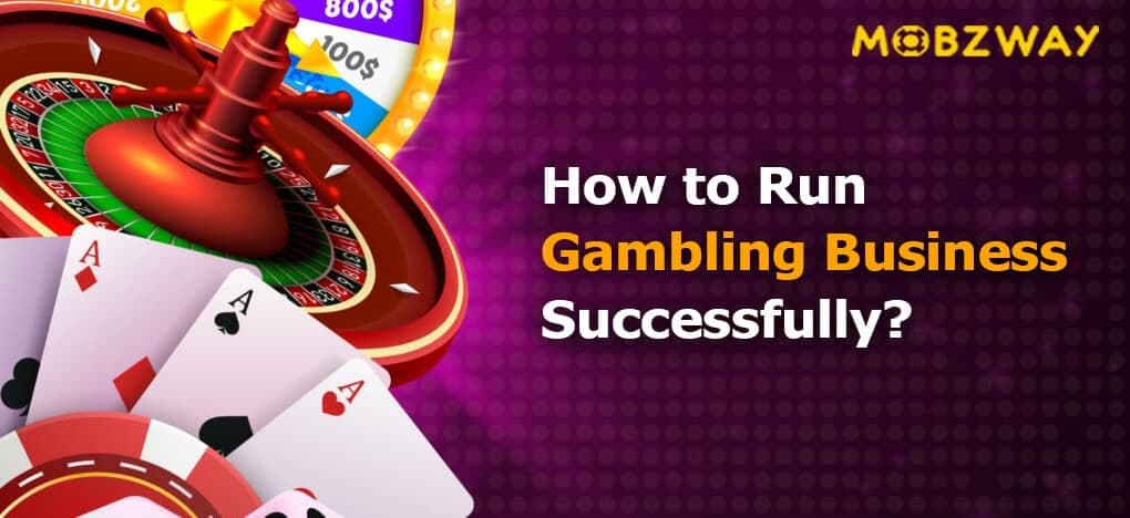 How to Run Gambling Business Successfully?