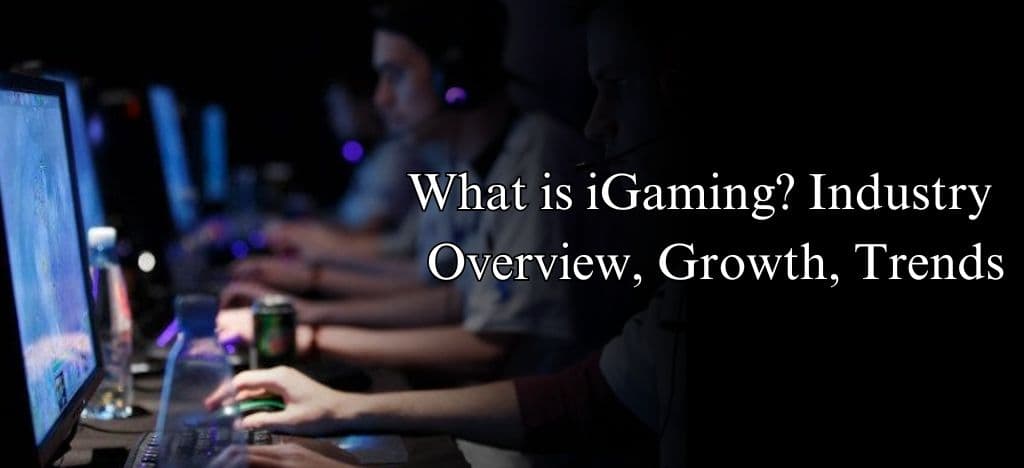 What is iGaming? iGaming Industry Overview, Growth, Trends